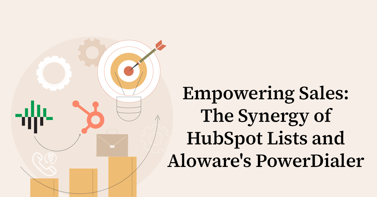 Empowering Sales: The Synergy of HubSpot Lists and Aloware's PowerDialer.